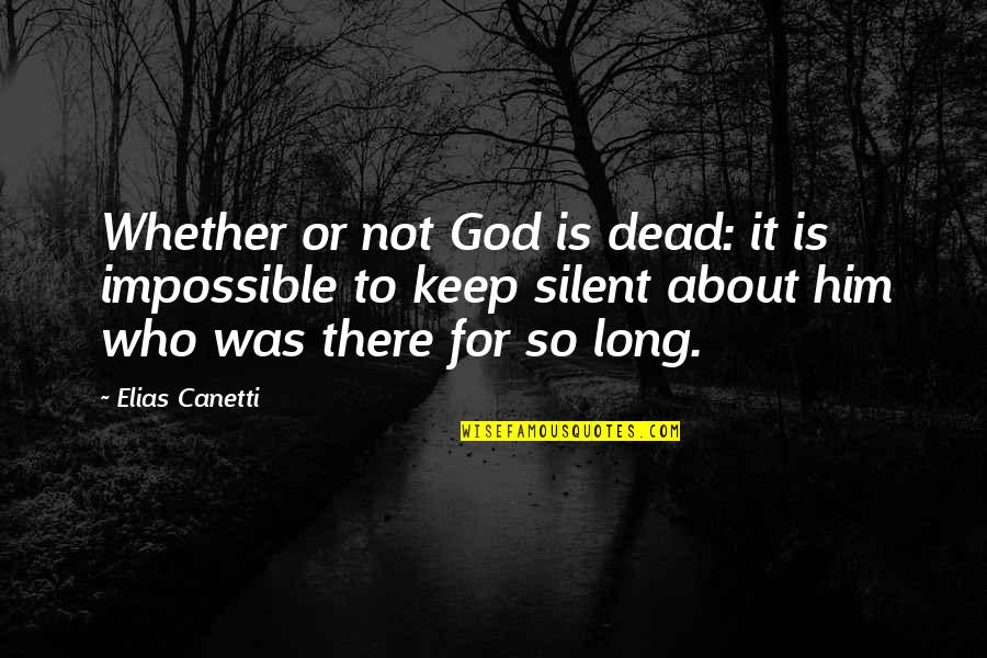 Dead To God Quotes By Elias Canetti: Whether or not God is dead: it is