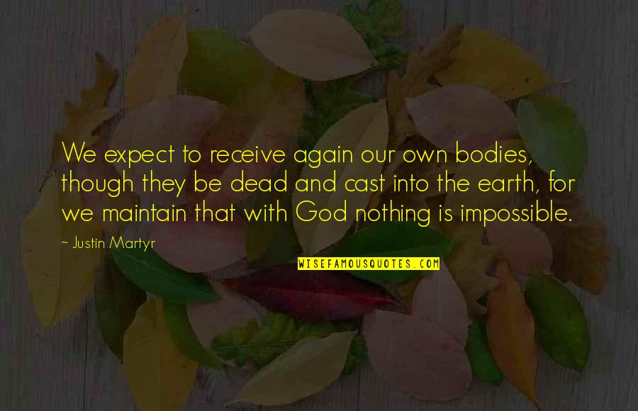 Dead To God Quotes By Justin Martyr: We expect to receive again our own bodies,