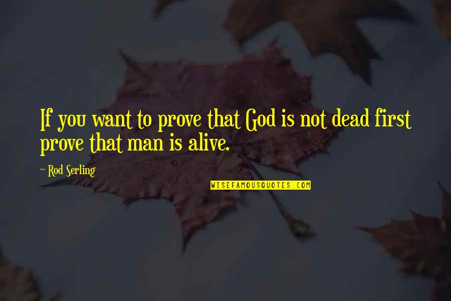 Dead To God Quotes By Rod Serling: If you want to prove that God is