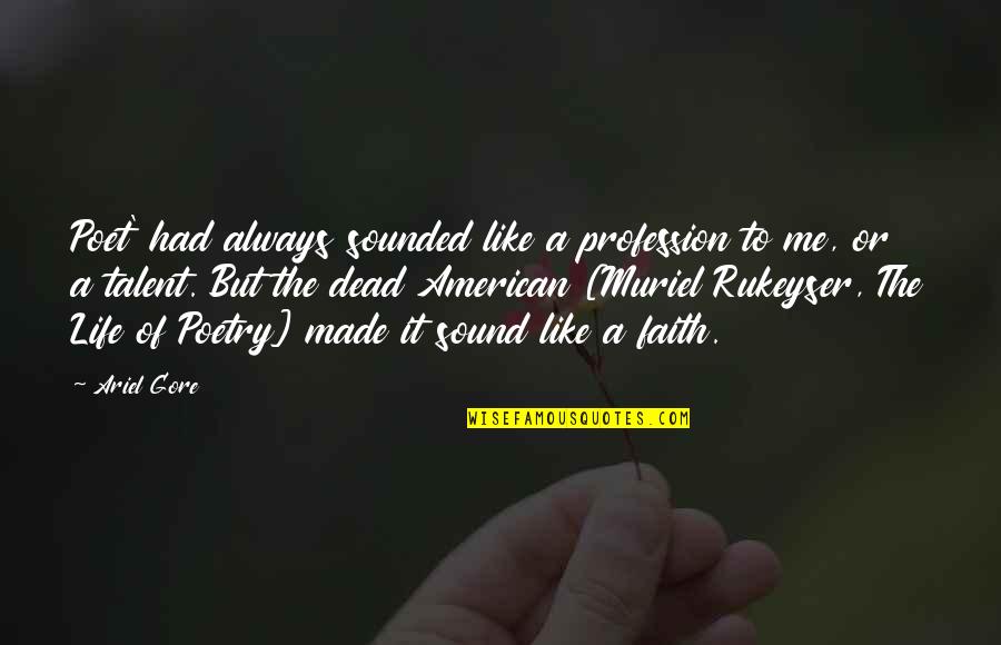 Dead To Me Quotes By Ariel Gore: Poet' had always sounded like a profession to