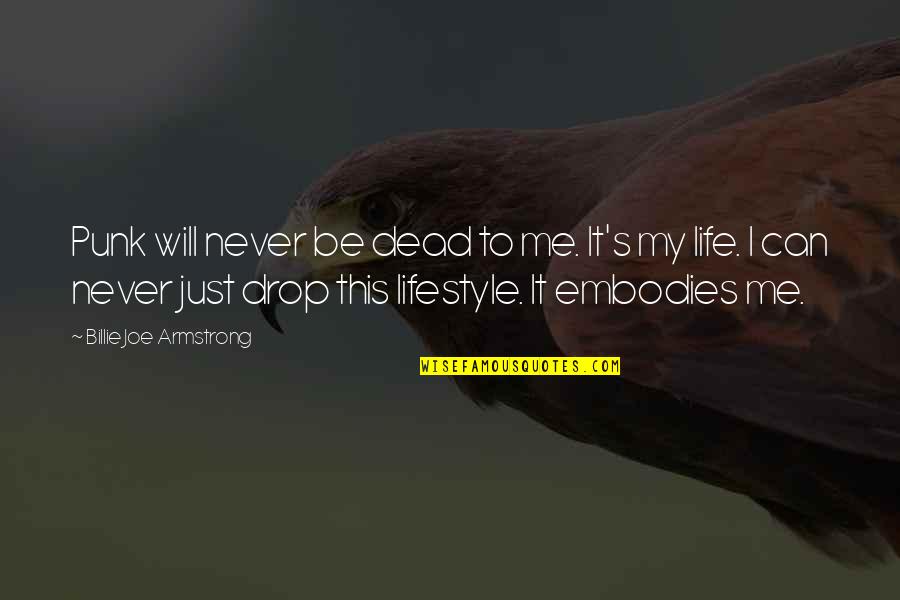 Dead To Me Quotes By Billie Joe Armstrong: Punk will never be dead to me. It's