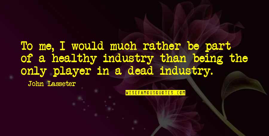 Dead To Me Quotes By John Lasseter: To me, I would much rather be part