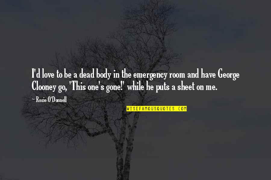 Dead To Me Quotes By Rosie O'Donnell: I'd love to be a dead body in