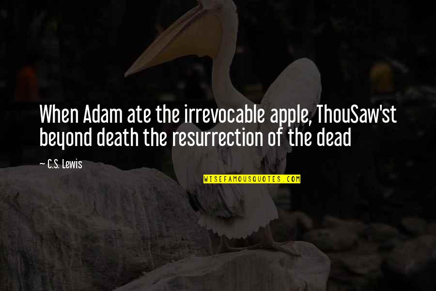 Dead To Sin Quotes By C.S. Lewis: When Adam ate the irrevocable apple, ThouSaw'st beyond Dead To Sin Quotes By C.S. Lewis: When Adam ate the irrevocable apple, ThouSaw'st beyond