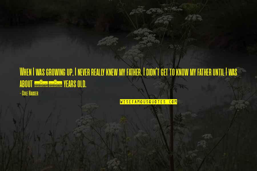Dead To Sin Quotes By Cole Hauser: When I was growing up, I never really Dead To Sin Quotes By Cole Hauser: When I was growing up, I never really