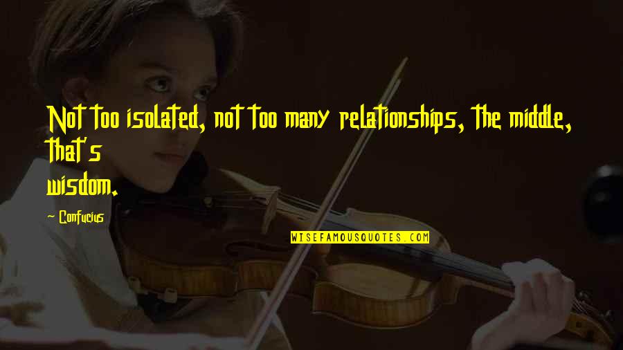 Dead To Sin Quotes By Confucius: Not too isolated, not too many relationships, the