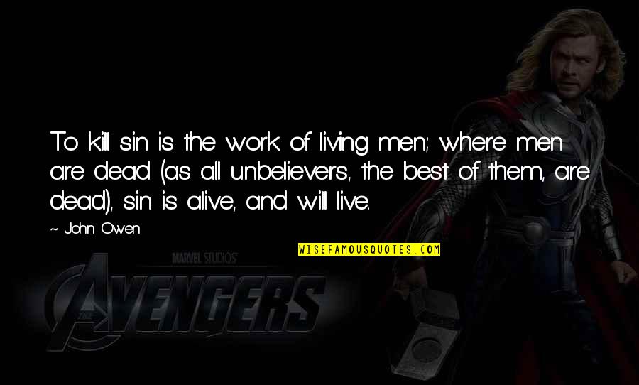 Dead To Sin Quotes By John Owen: To kill sin is the work of living Dead To Sin Quotes By John Owen: To kill sin is the work of living