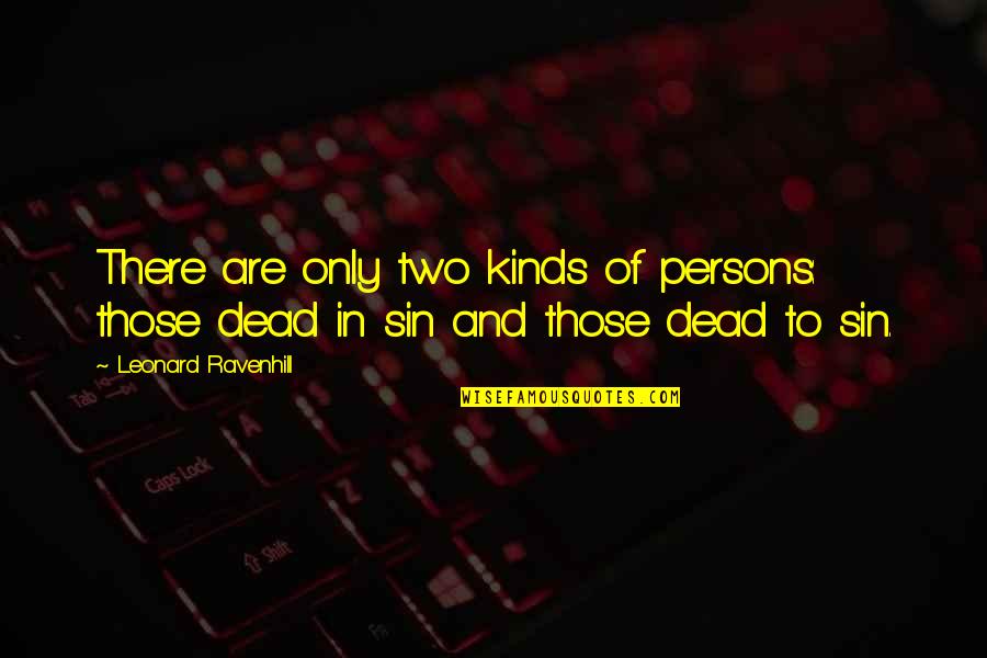 Dead To Sin Quotes By Leonard Ravenhill: There are only two kinds of persons: those Dead To Sin Quotes By Leonard Ravenhill: There are only two kinds of persons: those