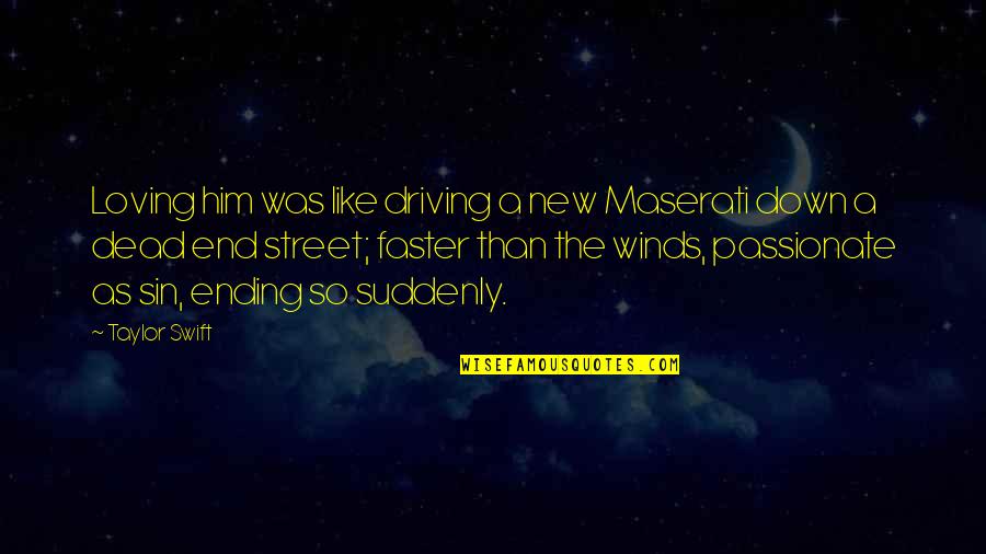Dead To Sin Quotes By Taylor Swift: Loving him was like driving a new Maserati Dead To Sin Quotes By Taylor Swift: Loving him was like driving a new Maserati