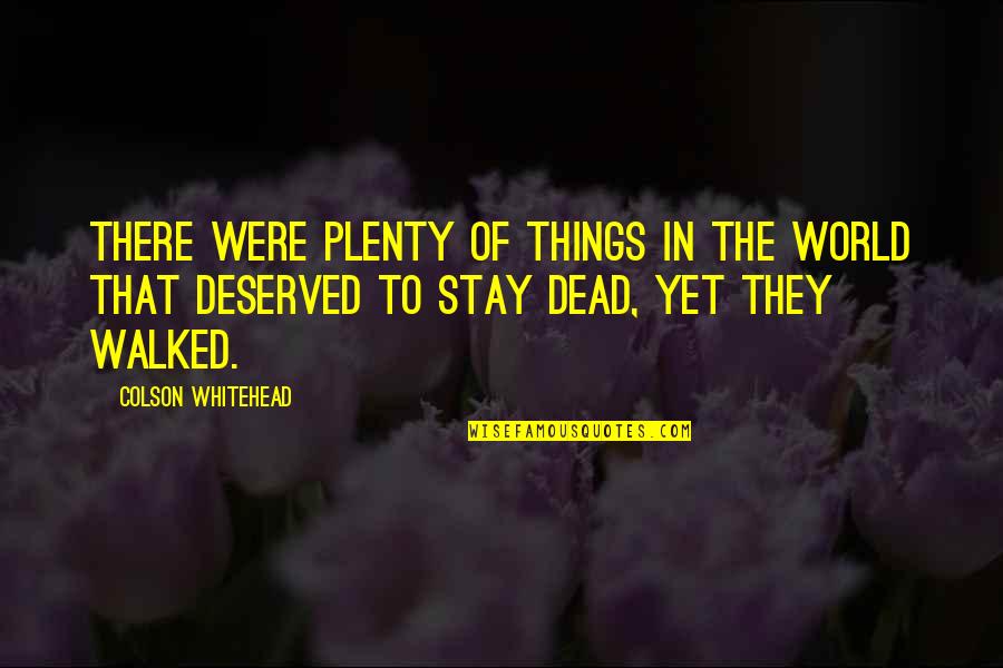 Dead To The World Quotes By Colson Whitehead: There were plenty of things in the world