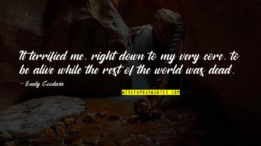 Dead To The World Quotes By Emily Goodwin: It terrified me, right down to my very