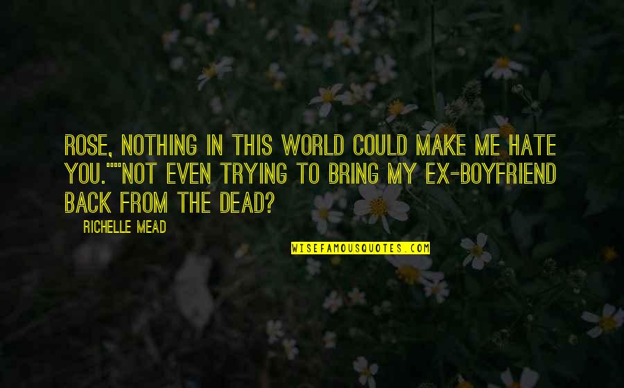 Dead To The World Quotes By Richelle Mead: Rose, nothing in this world could make me