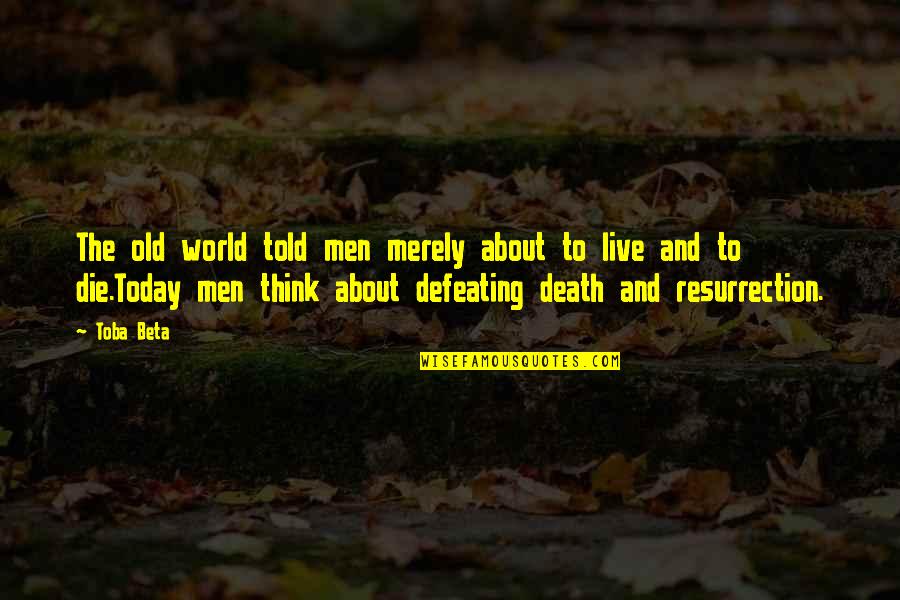 Dead To The World Quotes By Toba Beta: The old world told men merely about to