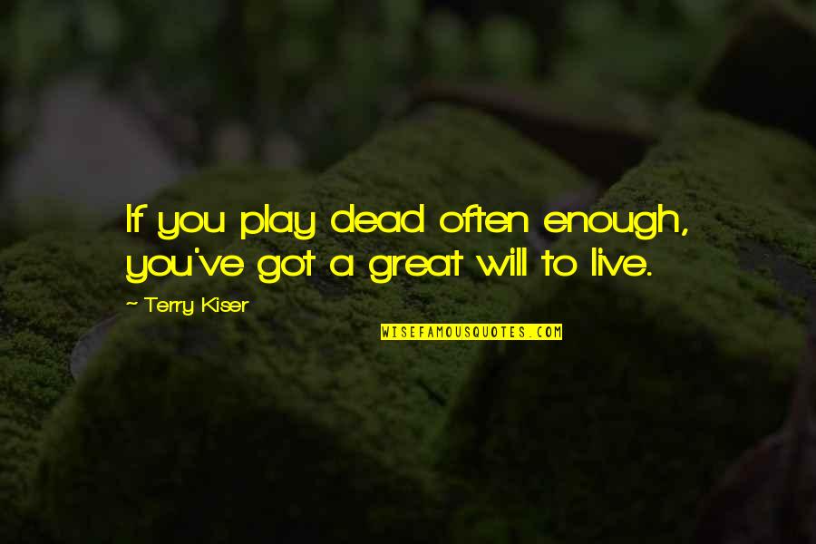 Dead To You Quotes By Terry Kiser: If you play dead often enough, you've got