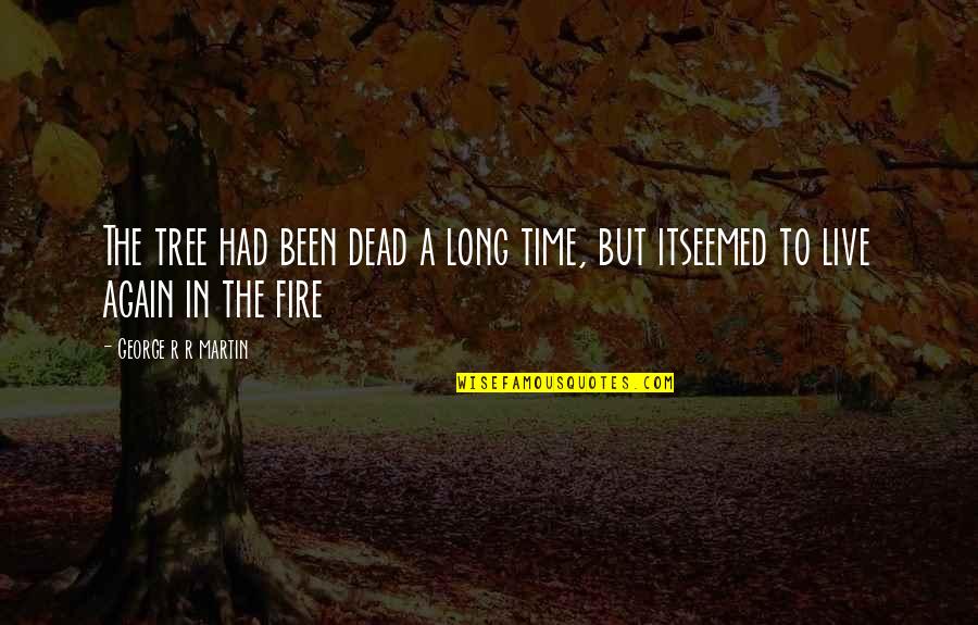 Dead Tree Quotes By George R R Martin: The tree had been dead a long time, Dead Tree Quotes By George R R Martin: The tree had been dead a long time,