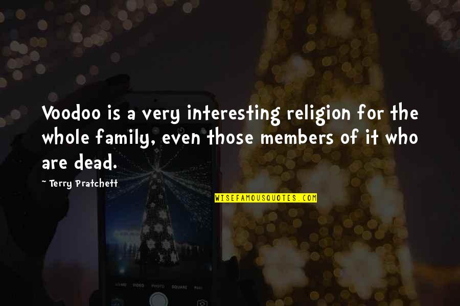 Dead Who Members Quotes By Terry Pratchett: Voodoo is a very interesting religion for the