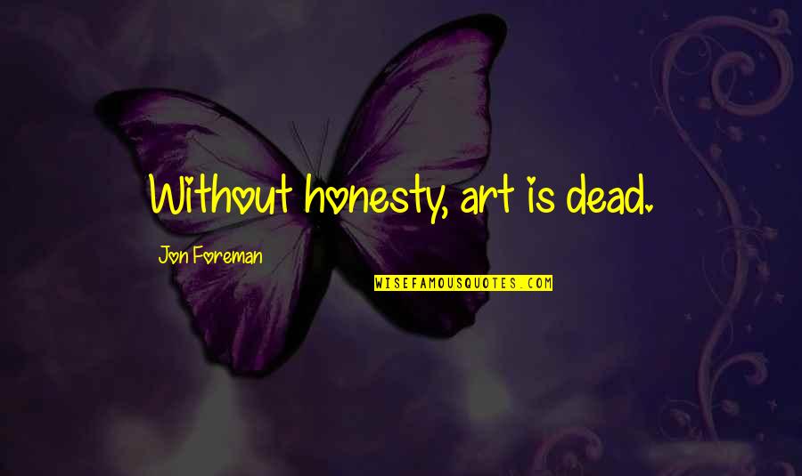 Dead Without Quotes By Jon Foreman: Without honesty, art is dead.