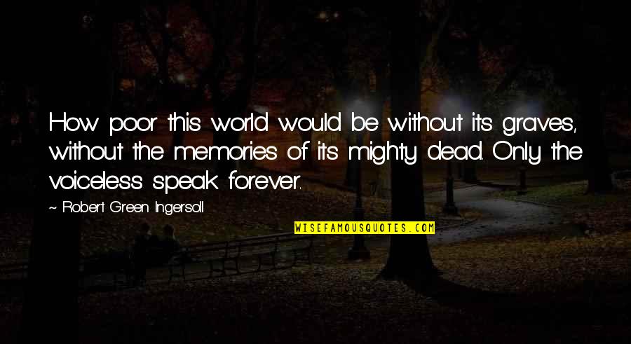 Dead Without Quotes By Robert Green Ingersoll: How poor this world would be without its