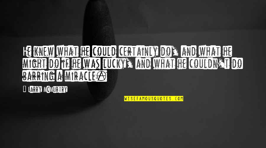 Deadbeat Daddy Quotes By Larry McMurtry: He knew what he could certainly do, and Deadbeat Daddy Quotes By Larry McMurtry: He knew what he could certainly do, and