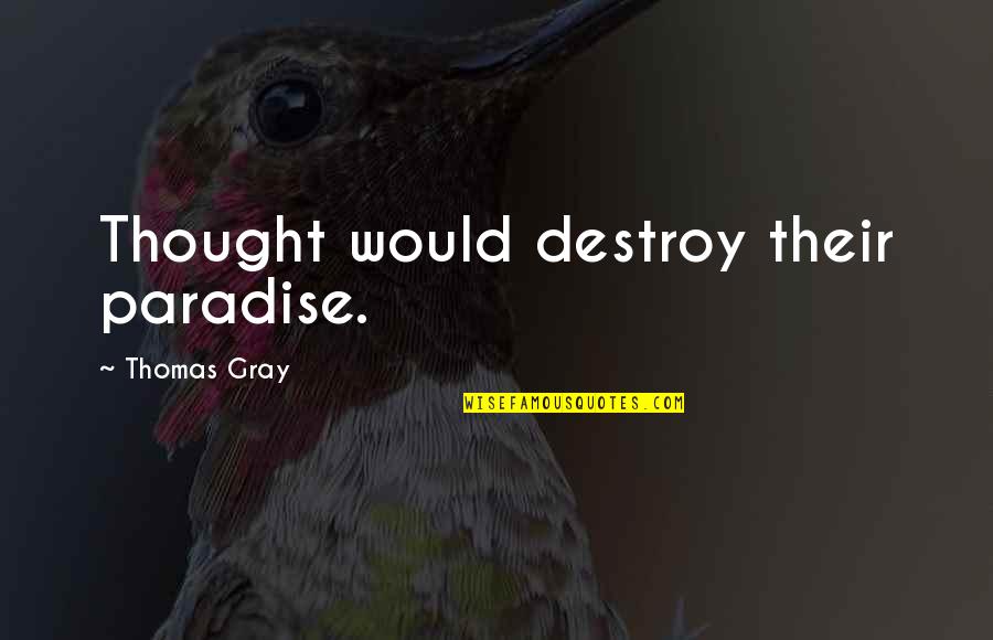 Deadbeat Husbands Quotes By Thomas Gray: Thought would destroy their paradise.