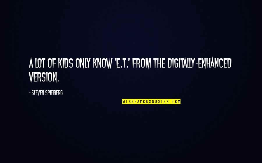 Deadbeat Quotes By Steven Spielberg: A lot of kids only know 'E.T.' from Deadbeat Quotes By Steven Spielberg: A lot of kids only know 'E.T.' from