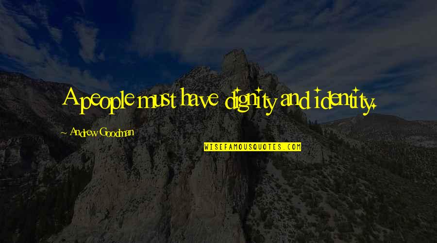 Deadbolt Strike Quotes By Andrew Goodman: A people must have dignity and identity. Deadbolt Strike Quotes By Andrew Goodman: A people must have dignity and identity.