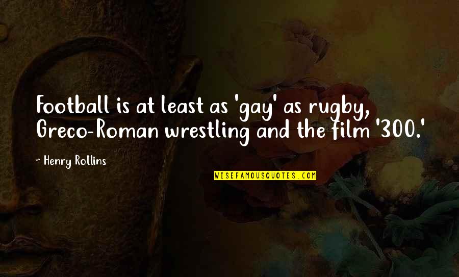 Deadbolt Strike Quotes By Henry Rollins: Football is at least as 'gay' as rugby,