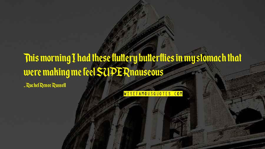 Deadboy Quotes By Rachel Renee Russell: This morning I had these fluttery butterflies in Deadboy Quotes By Rachel Renee Russell: This morning I had these fluttery butterflies in