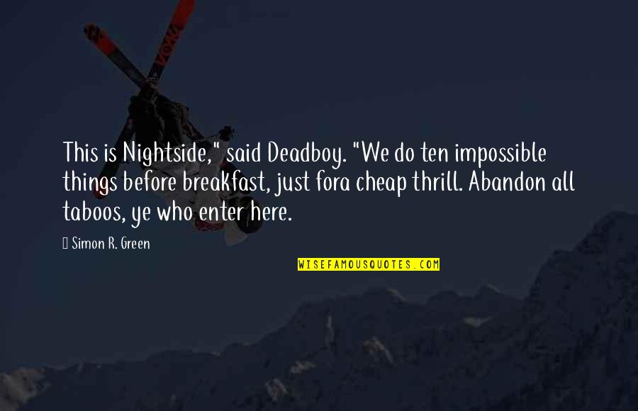 Deadboy Quotes By Simon R. Green: This is Nightside," said Deadboy. "We do ten Deadboy Quotes By Simon R. Green: This is Nightside," said Deadboy. "We do ten