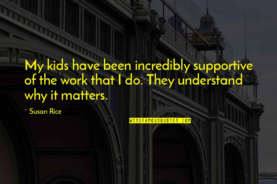 Deadbuck Quotes By Susan Rice: My kids have been incredibly supportive of the Deadbuck Quotes By Susan Rice: My kids have been incredibly supportive of the
