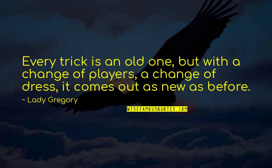 Deadened Crossword Quotes By Lady Gregory: Every trick is an old one, but with Deadened Crossword Quotes By Lady Gregory: Every trick is an old one, but with