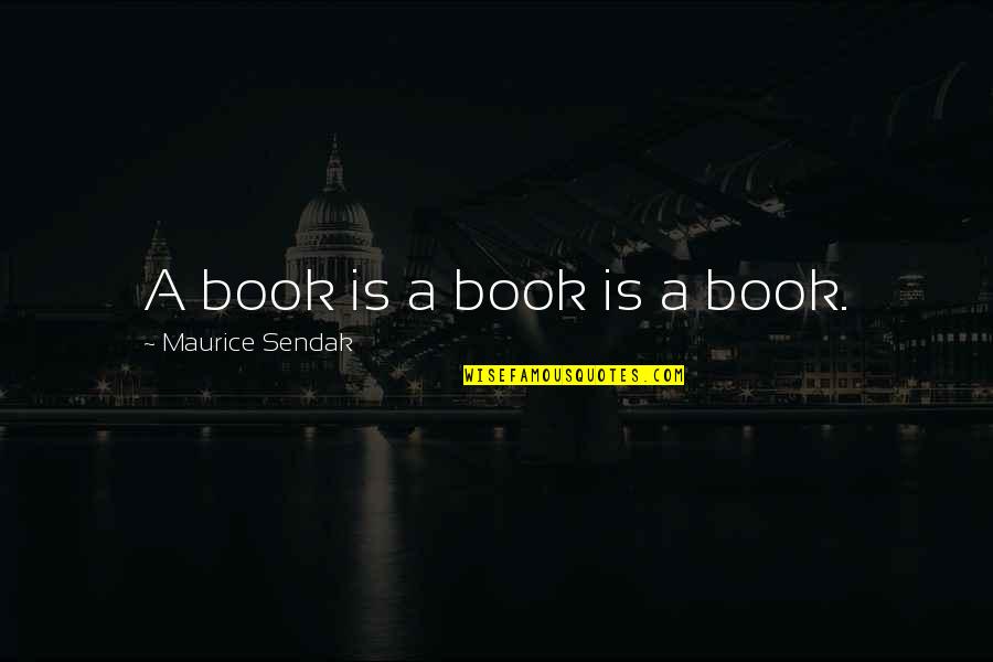 Deadener Quotes By Maurice Sendak: A book is a book is a book. Deadener Quotes By Maurice Sendak: A book is a book is a book.
