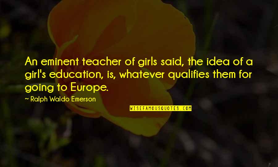 Deadens Store Quotes By Ralph Waldo Emerson: An eminent teacher of girls said, the idea
