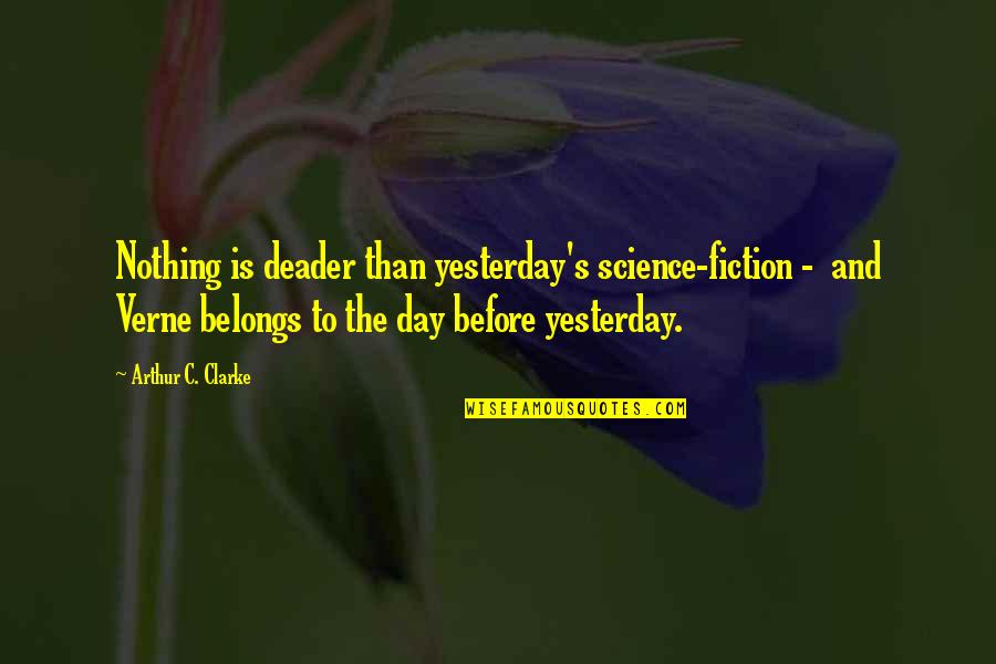 Deader Than Quotes By Arthur C. Clarke: Nothing is deader than yesterday's science-fiction - and