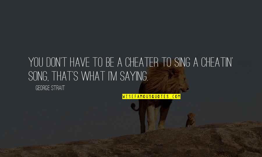 Deader Than Quotes By George Strait: You don't have to be a cheater to