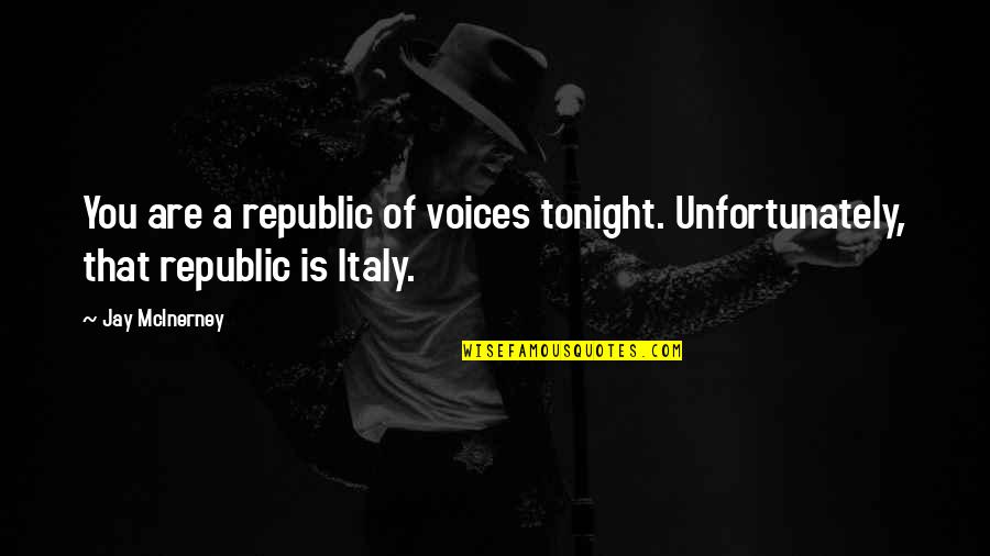 Deaderick Hall Quotes By Jay McInerney: You are a republic of voices tonight. Unfortunately,