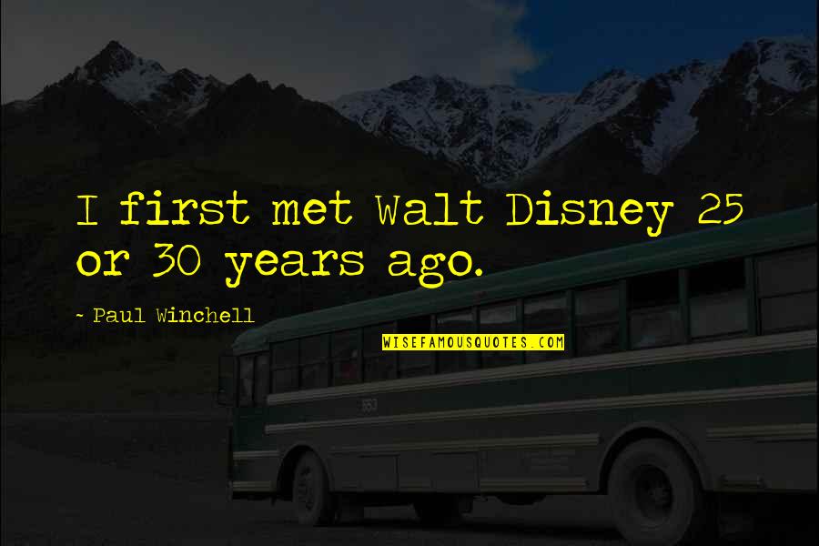 Deaderick Hall Quotes By Paul Winchell: I first met Walt Disney 25 or 30 Deaderick Hall Quotes By Paul Winchell: I first met Walt Disney 25 or 30