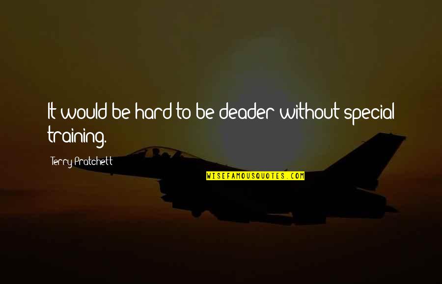 Deader'n Quotes By Terry Pratchett: It would be hard to be deader without Deader'n Quotes By Terry Pratchett: It would be hard to be deader without