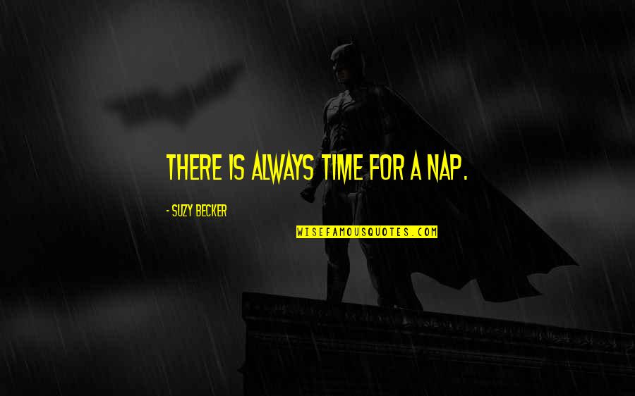 Deadest Venom Quotes By Suzy Becker: There is always time for a nap. Deadest Venom Quotes By Suzy Becker: There is always time for a nap.