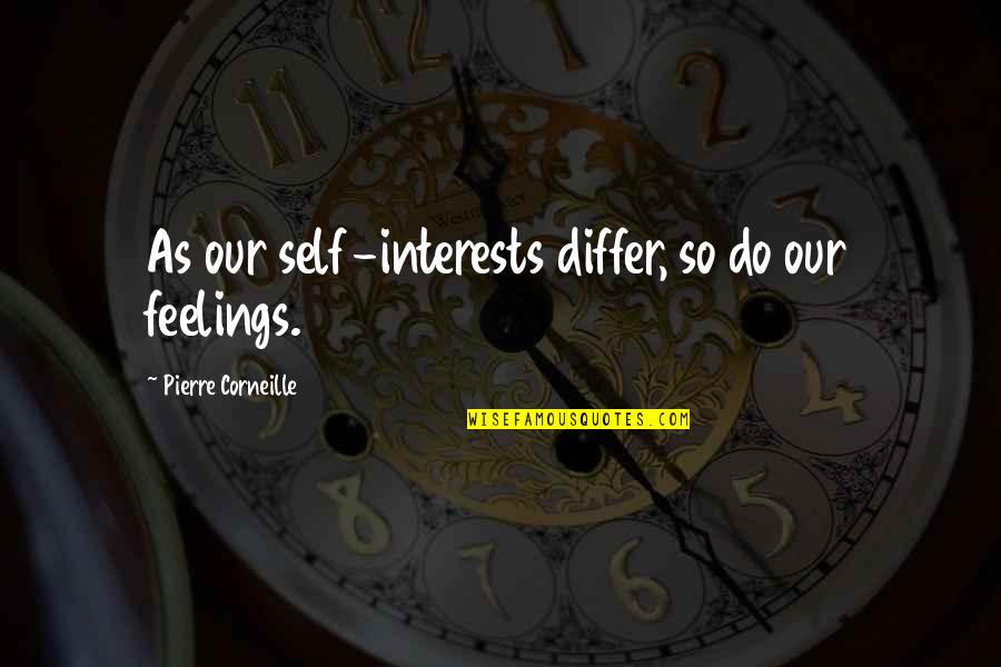 Deadfall's Quotes By Pierre Corneille: As our self-interests differ, so do our feelings.