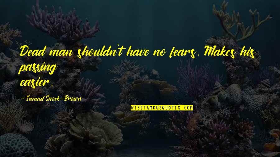 Deadheading Peonies Quotes By Samuel Snoek-Brown: Dead man shouldn't have no fears. Makes his Deadheading Peonies Quotes By Samuel Snoek-Brown: Dead man shouldn't have no fears. Makes his