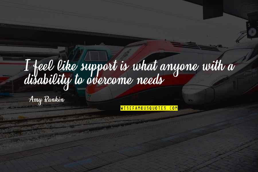 Deadheadland Quotes By Amy Rankin: I feel like support is what anyone with