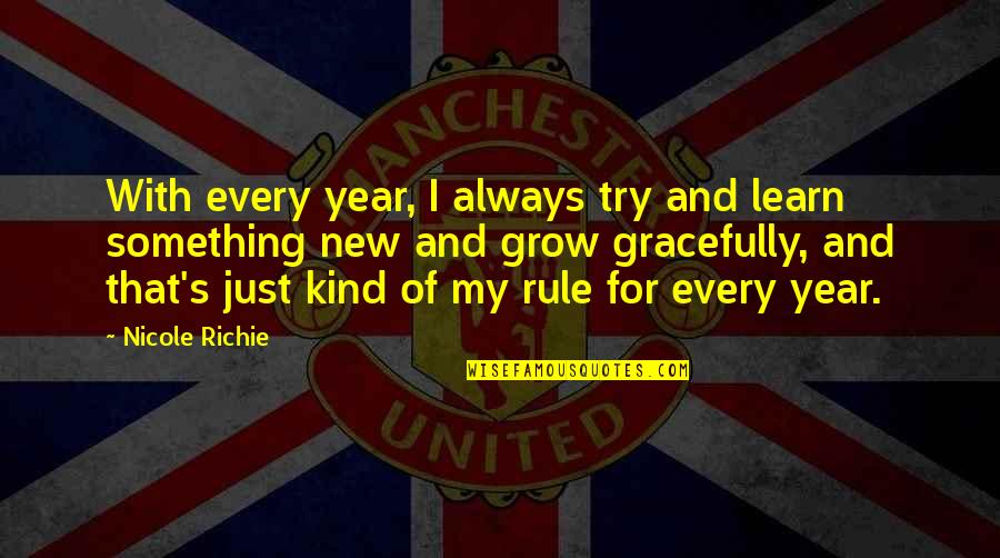 Deadheadland Quotes By Nicole Richie: With every year, I always try and learn Deadheadland Quotes By Nicole Richie: With every year, I always try and learn
