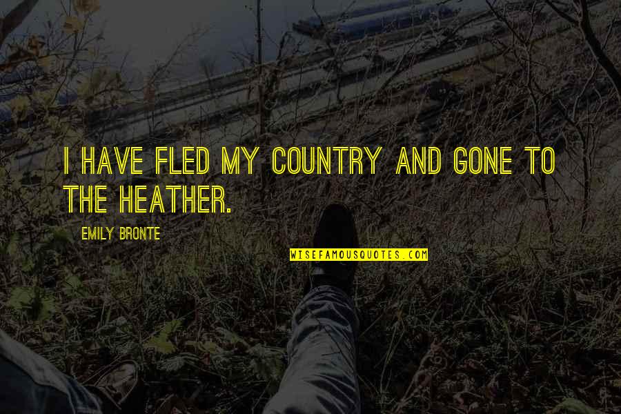 Deadheads Closet Quotes By Emily Bronte: I have fled my country and gone to