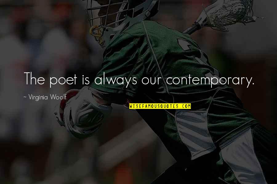 Deadheads Movie Quotes By Virginia Woolf: The poet is always our contemporary. Deadheads Movie Quotes By Virginia Woolf: The poet is always our contemporary.