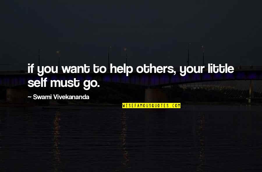 Deadhouse Org Quotes By Swami Vivekananda: if you want to help others, your little