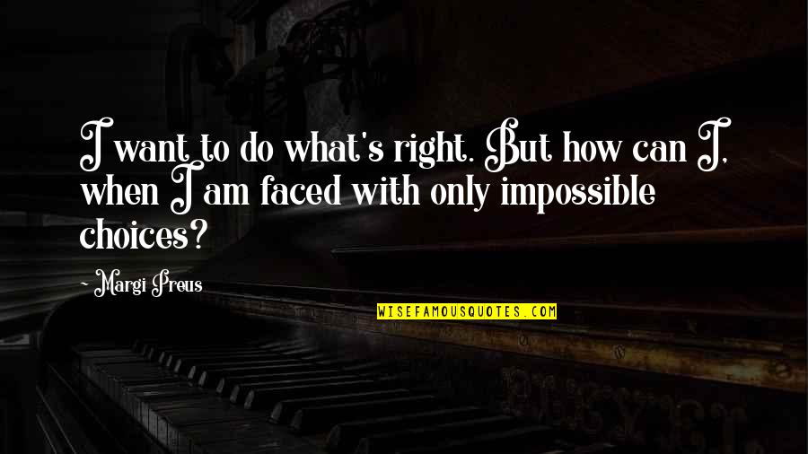 Deadish Quotes By Margi Preus: I want to do what's right. But how Deadish Quotes By Margi Preus: I want to do what's right. But how