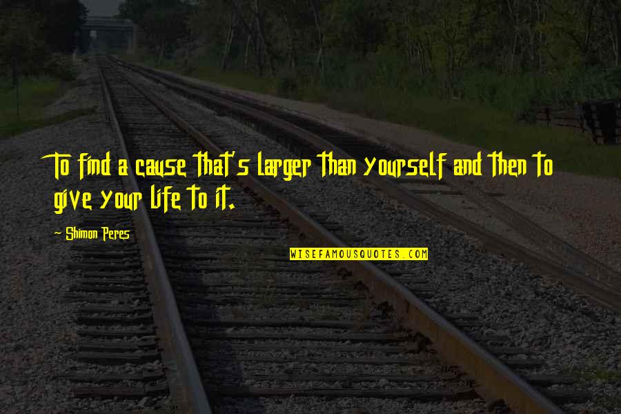 Deadlands Reloaded Quotes By Shimon Peres: To find a cause that's larger than yourself