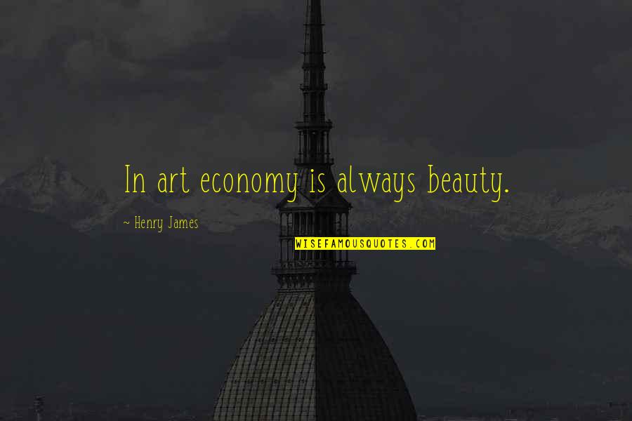 Deadliest Catch Captain Phil Quotes By Henry James: In art economy is always beauty.