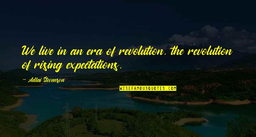 Deadliest Snakes Quotes By Adlai Stevenson: We live in an era of revolution, the